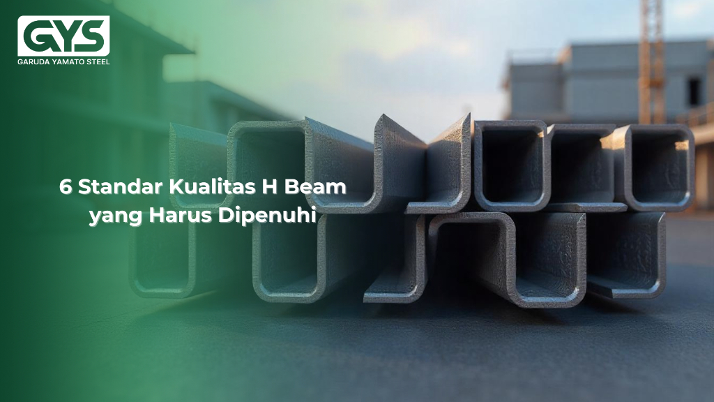 H Beam - 6 Standar Kualitas H Beam yang Harus Dipenuhi - GYS