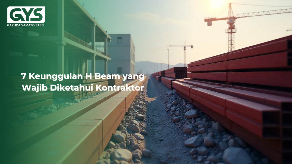 H Beam - 7 Keunggulan H Beam yang Wajib Diketahui Kontraktor - GYS